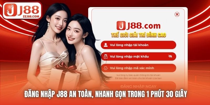Đăng Nhập J88 An Toàn, Nhanh Gọn Trong 1 Phút 30 Giây