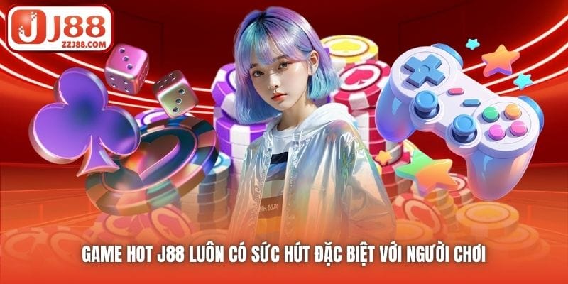 Game hot J88 luôn có sức hút đặc biệt với người chơi