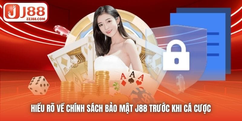 Hiểu rõ về Chính sách Bảo mật J88 trước khi cá cược 