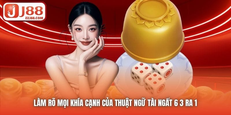 Làm rõ mọi khía cạnh của thuật ngữ Tài ngất 6 3 ra 1 