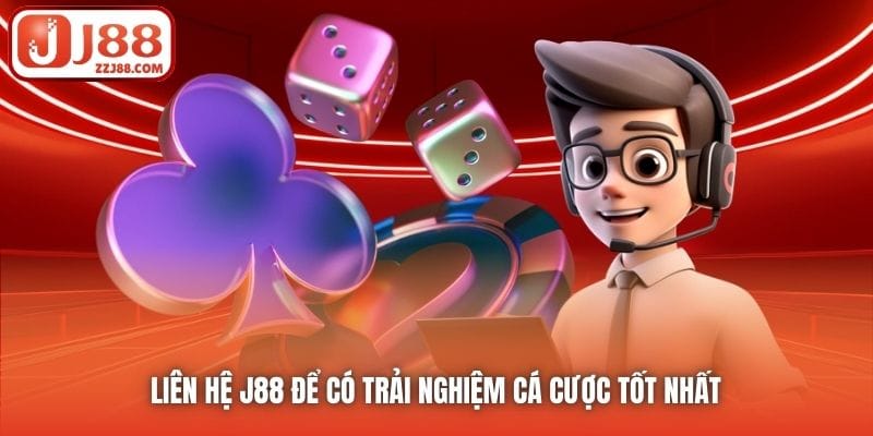 Liên hệ J88 để có trải nghiệm cá cược tốt nhất