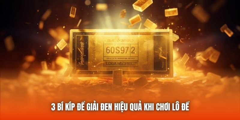 3 bí kíp để giải đen hiệu quả khi chơi lô đề