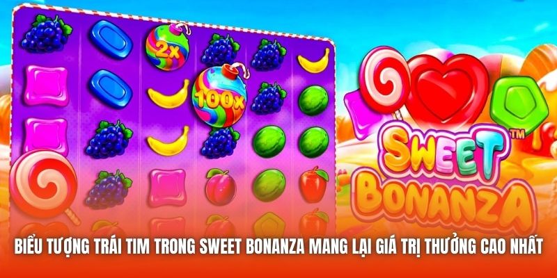 Biểu tượng trái tim trong Sweet Bonanza mang lại giá trị thưởng cao nhất