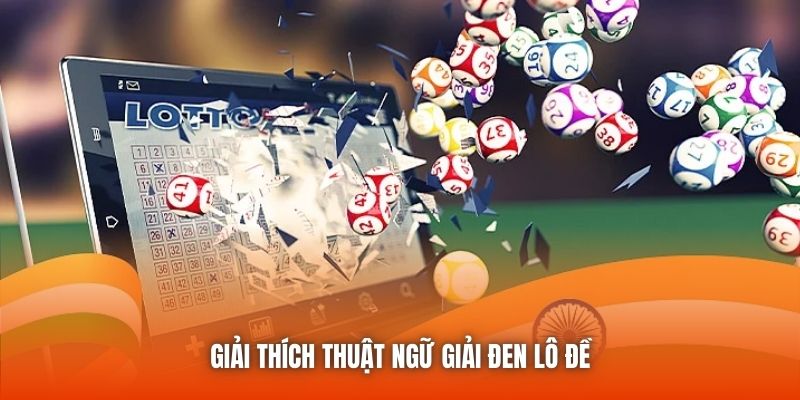 Giải thích thuật ngữ giải đen lô đề