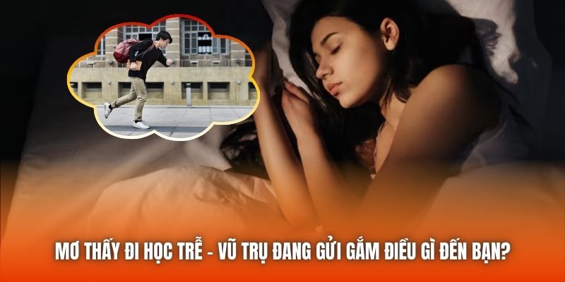 Mơ Thấy Đi Học Trễ - Vũ Trụ Đang Gửi Gắm Điều Gì Đến Bạn?