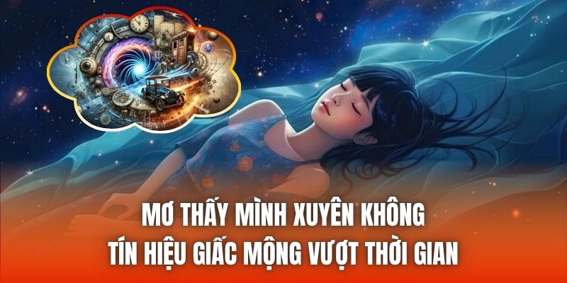 Mơ Thấy Mình Xuyên Không - Tín Hiệu Giấc Mộng Vượt Thời Gian