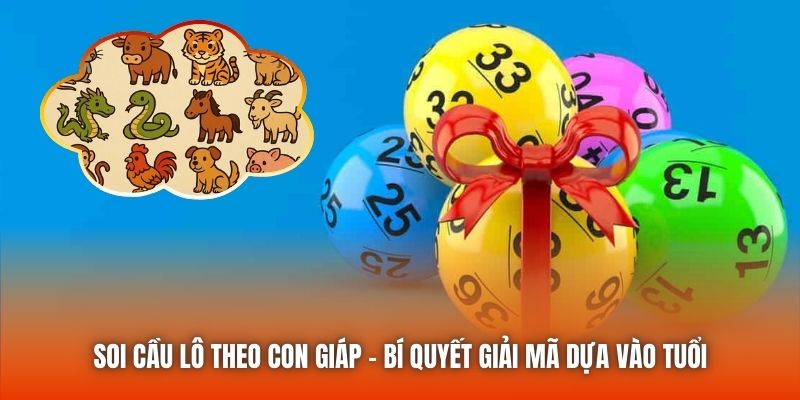Soi Cầu Lô Theo Con Giáp - Bí Quyết Giải Mã Dựa Vào Tuổi