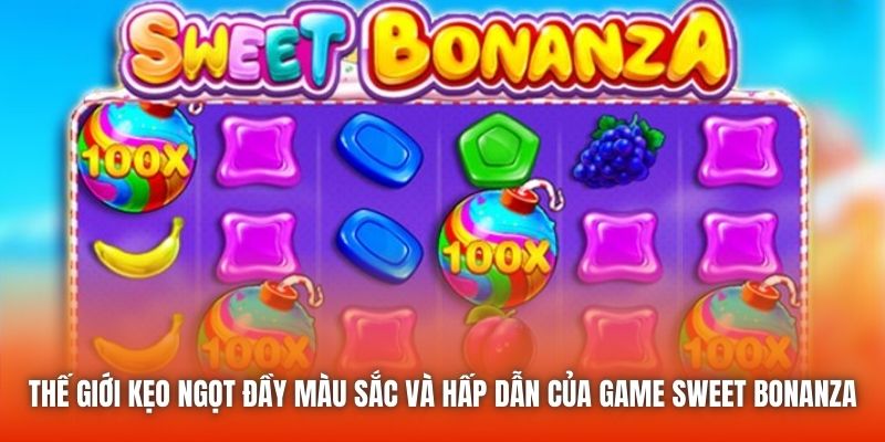 Thế giới kẹo ngọt đầy màu sắc và hấp dẫn của game Sweet Bonanza