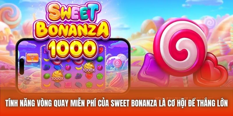 Tính năng vòng quay miễn phí của Sweet Bonanza là cơ hội để thắng lớn